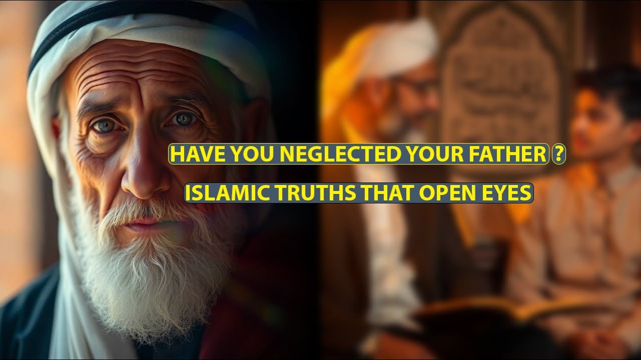 The Rights of the Father in Islam  A Powerful Reminder on Respect, Responsibility & Reward