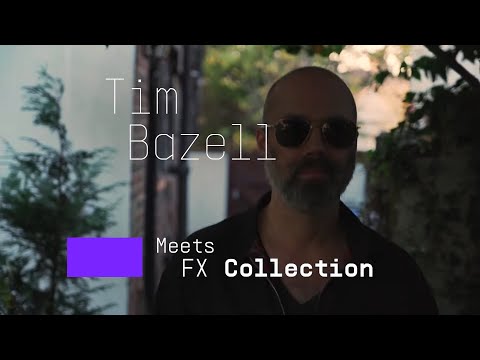 Tim Bazell | The sound of change with FX Collection