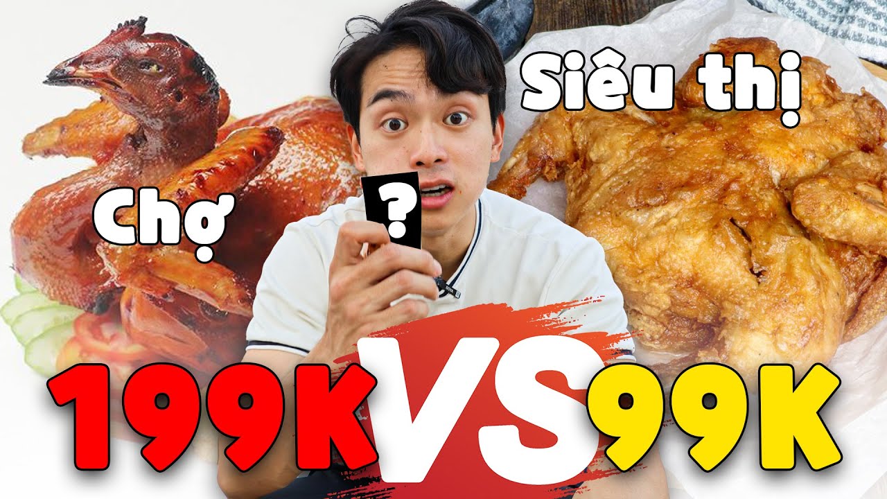 Gà rán siêu thị 99K hay gà nướng vỉa hè 199K HỢP GIÁ hơn? - YouTube