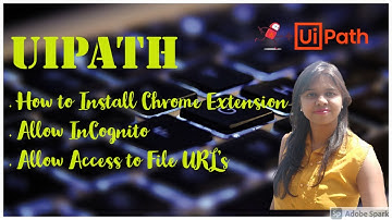 UiPath - How to Install Chrome Extension, Allow Incognito & Allow access to File URL