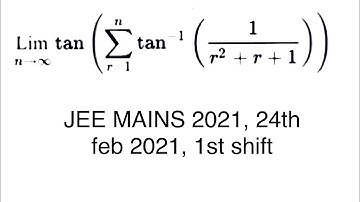 JEE MAINS 2021, (24th feb,1st shift)  Evaluate lim n tends to infinity tan(sigma r=1 to n(tan^-1(1/.