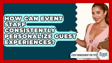 How Can Event Staff Consistently Personalize Guest Experiences? - Event Management Pro Tips
