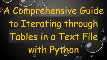 A Comprehensive Guide to Iterating through Tables in a Text File with Python