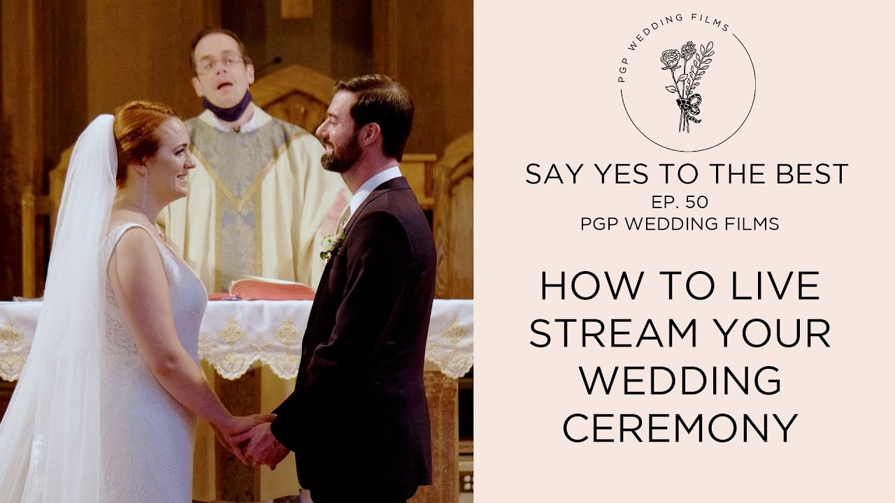 How to Live Stream Your Wedding Ceremony w/ PGP Wedding Films Say Yes