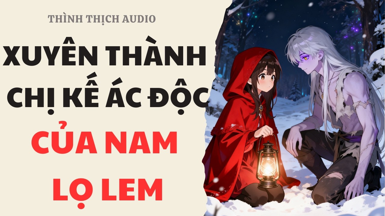 [FULL] Tôi Xuyên Thành Chị Kế Của Nam Lọ Lem | Truyện Audio Ngôn Tình
