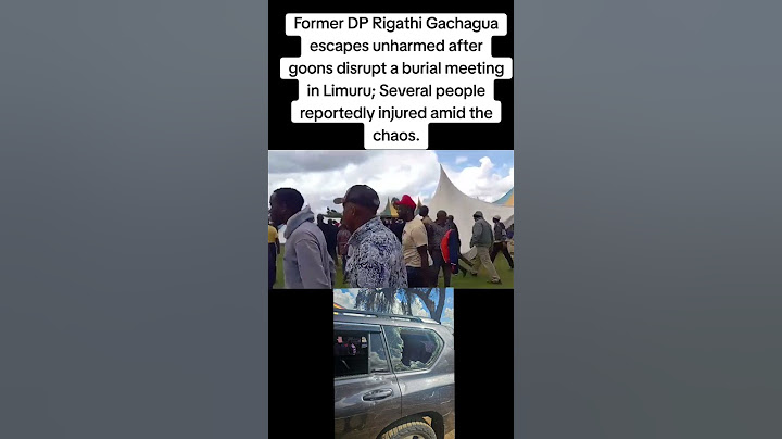 Former DP Gachagua attacked, goons disrupt a burial meeting in Limuru; Several people injured.