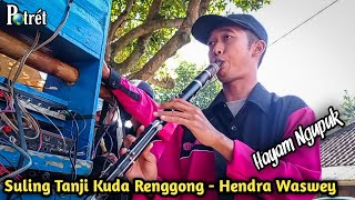 Suling Tanji Kuda Renggong Hendra Waswey - Hayam Ngupuk