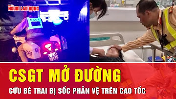 Chạy đua với tử thần: CSGT dẫn đường cứu bé trai sốc phản vệ, tím tái giữa cao tốc | Tin nhanh