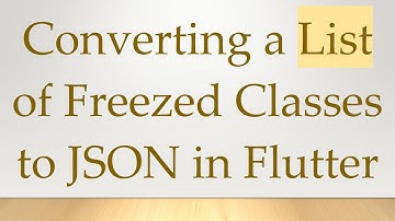 Converting a List of Freezed Classes to JSON in Flutter