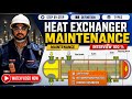 Heat Exchanger Maintenance | Pre Shutdown, Shutdown & Post Shutdown Complete Guide