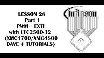 Lesson 28 Part 1 PWM + EXTI + LTC2500-32, LYC2500-32 (INFINEON XMC4700, XMC4800 - DAVE 4 Tutorials)