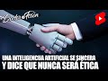 Una INTELIGENCIA ARTIFICIAL SE SINCERA 🤖