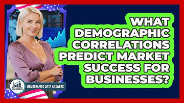 What Demographic Correlations Predict Market Success For Businesses? - Demographic Data Answers