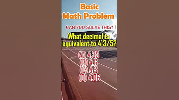 What decimal is equivalent to 4 3/5? (A) 4.35 (B) 4.6 (C) 4.3 (D) 4.06