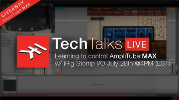 IK Tech Talks Live July 28th @ 4PM (ET) - Controlling AmpliTube MAX with iRig Stomp I/O #IKCreator