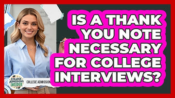 Is A Thank You Note Necessary For College Interviews?