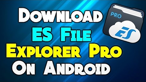 How to Download ES File Explorer Pro On Android For Free