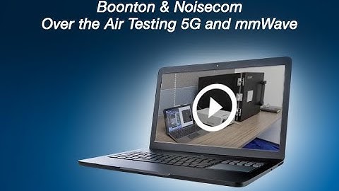 Boonton & Noisecom - Over the Air Testing 5G and mmWave