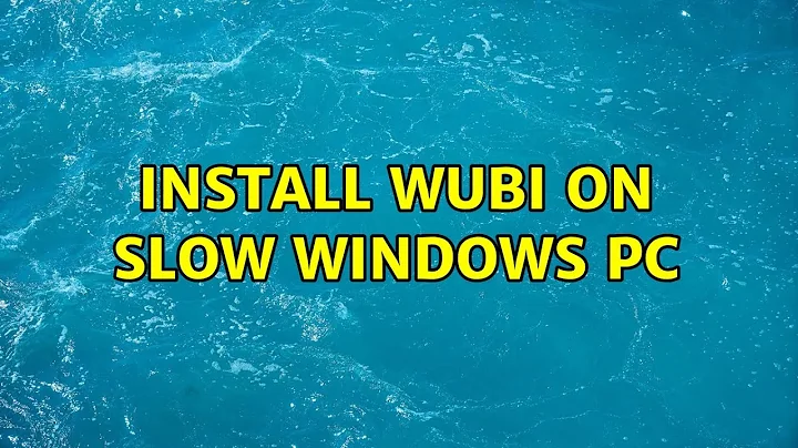 Ubuntu: Install WUBI on slow Windows PC