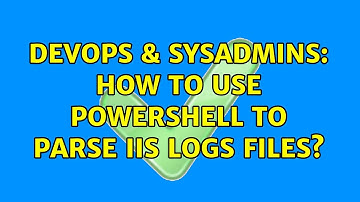 DevOps & SysAdmins: How to use PowerShell to parse IIS logs files? (2 Solutions!!)