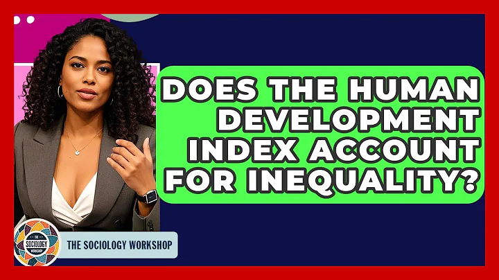 Does The Human Development Index Account For Inequality? - The Sociology Workshop