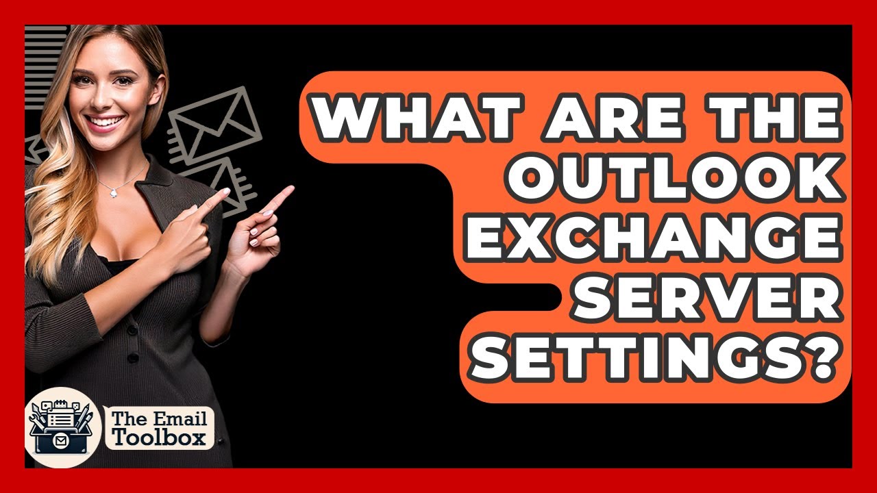 What Are The Outlook Exchange Server Settings? - TheEmailToolbox.com