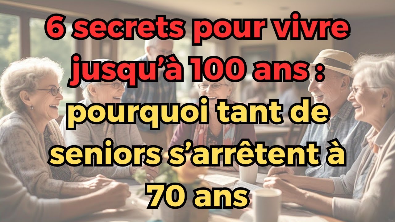 6 secrets pour vivre jusqu’à 100 ans : pourquoi tant de seniors s ...