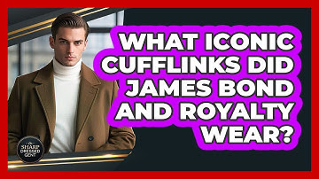 What Iconic Cufflinks Did James Bond And Royalty Wear? - The Sharp Dressed Gent