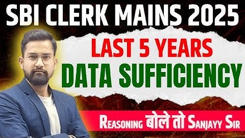 Last 5 Years Data Sufficiency | SBI Clerk Mains 2025 | Data Sufficiency One Shot By Sanjay Sir