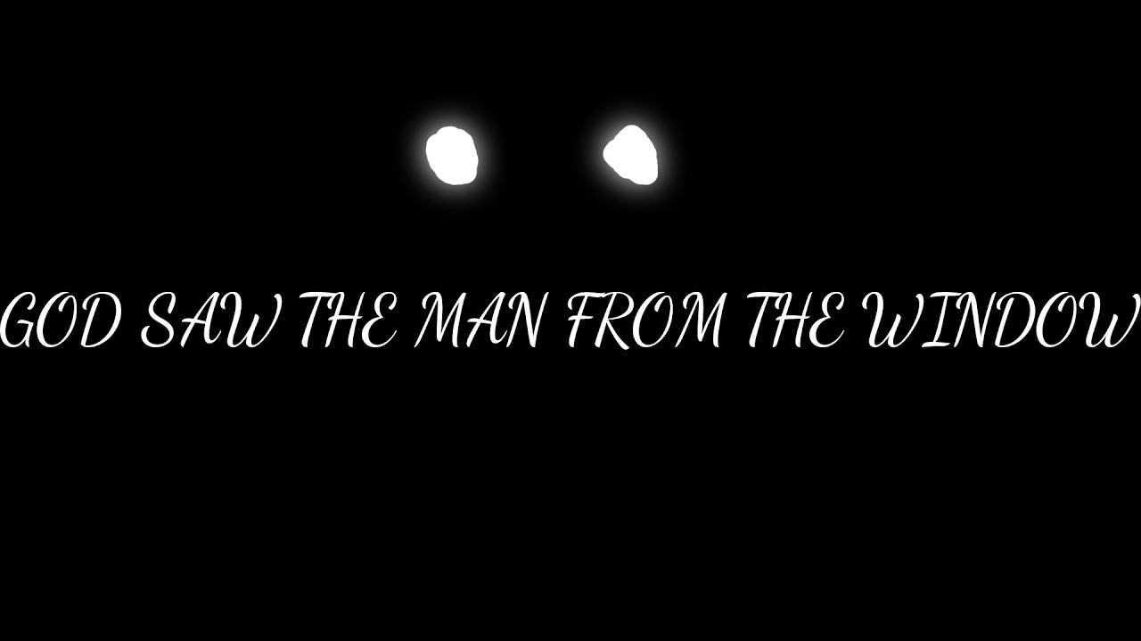 God Saw The Man From The Window. [Short Film & Godly Teaser]