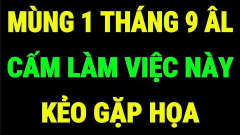 Mùng 1 Tháng 9 Âm Lịch: Những Điều Tuyệt Đối Cấm Làm, Kẻo Mang Xui Xẻo Vào Nhà, Rước Họa!