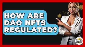 How Are DAO NFTs Regulated? - CryptoBasics360.com
