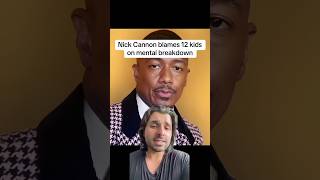 Celebrity Nick Cannon blames 12 kids on mental breakdown Net Worth