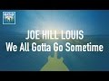 Joe Hill Louis - We All Gotta Go Sometime