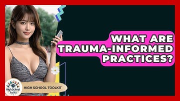 What Are Trauma-informed Practices? - High School Toolkit