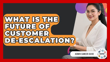 What Is The Future Of Customer De-escalation? - Admin Career Guide