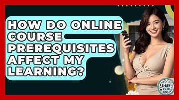 How Do Online Course Prerequisites Affect My Learning? - Learn As An Adult