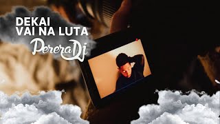 Mc Dekai - Vai Na Luta Dj Perera