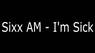 SIXX:A.M. - I&#39;m Sick Lyrics