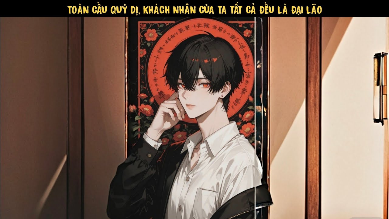 [ HÓA THẦN ] TẬP 1 - TOÀN CẦU QUỶ DỊ, KHÁCH NHÂN CỦA TA TẤT CẢ ĐỀU LÀ ĐẠI LÃO