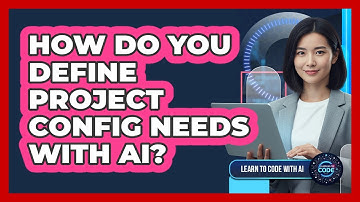 How Do You Define Project Config Needs With AI?