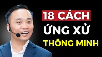 18 Cách đối nhân xử thế khiến đối phương luôn gật đầu theo ý bạn | Nguyễn Ngọc Sơn