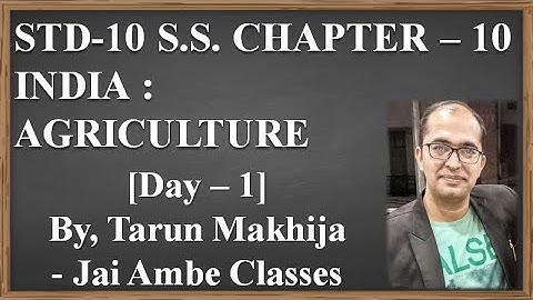 STD-10 S.S. CHAPTER-10 [INDIA : AGRICULTURE] [DAY-1] - By, Tarun Makhija [Jai Ambe Classes]