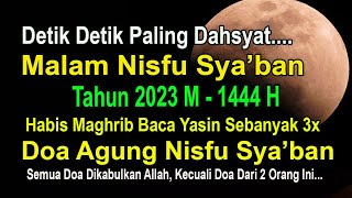 DETIK-DETIK MALAM NISFU SYA'BAN, BACA YASIN 3 KALI DAN DOA AGUNG MALAM NISFU SYA'BAN