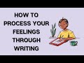 How to process your feelings through writing