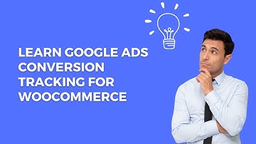 🚀 Learn Google Ads Conversion Tracking For WooCommerce Store