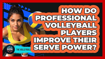 How Do Professional Volleyball Players Improve Their Serve Power? - The Volleyball Hub