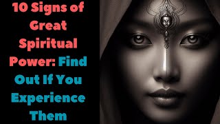 10 Signs of Great Spiritual Power Find Out If You Experience Them!