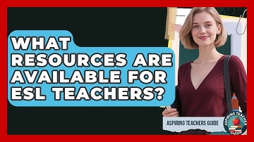 What Resources Are Available For ESL Teachers? - Aspiring Teacher Guide