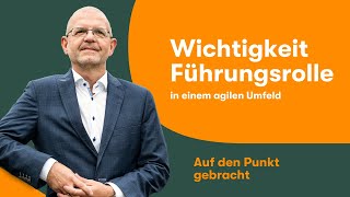 Die Wichtigkeit der Führungsrolle - gerade im agilen Umfeld | Auf den Punkt gebracht x Boris Gloger